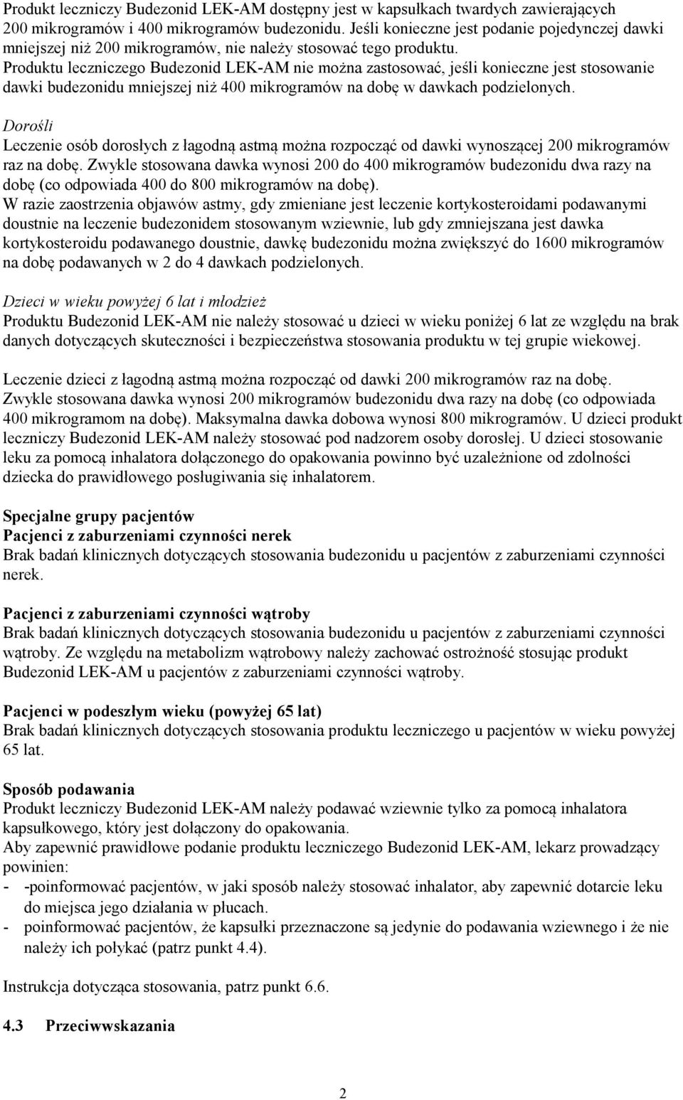 Produktu leczniczego Budezonid LEK-AM nie można zastosować, jeśli konieczne jest stosowanie dawki budezonidu mniejszej niż 400 mikrogramów na dobę w dawkach podzielonych.