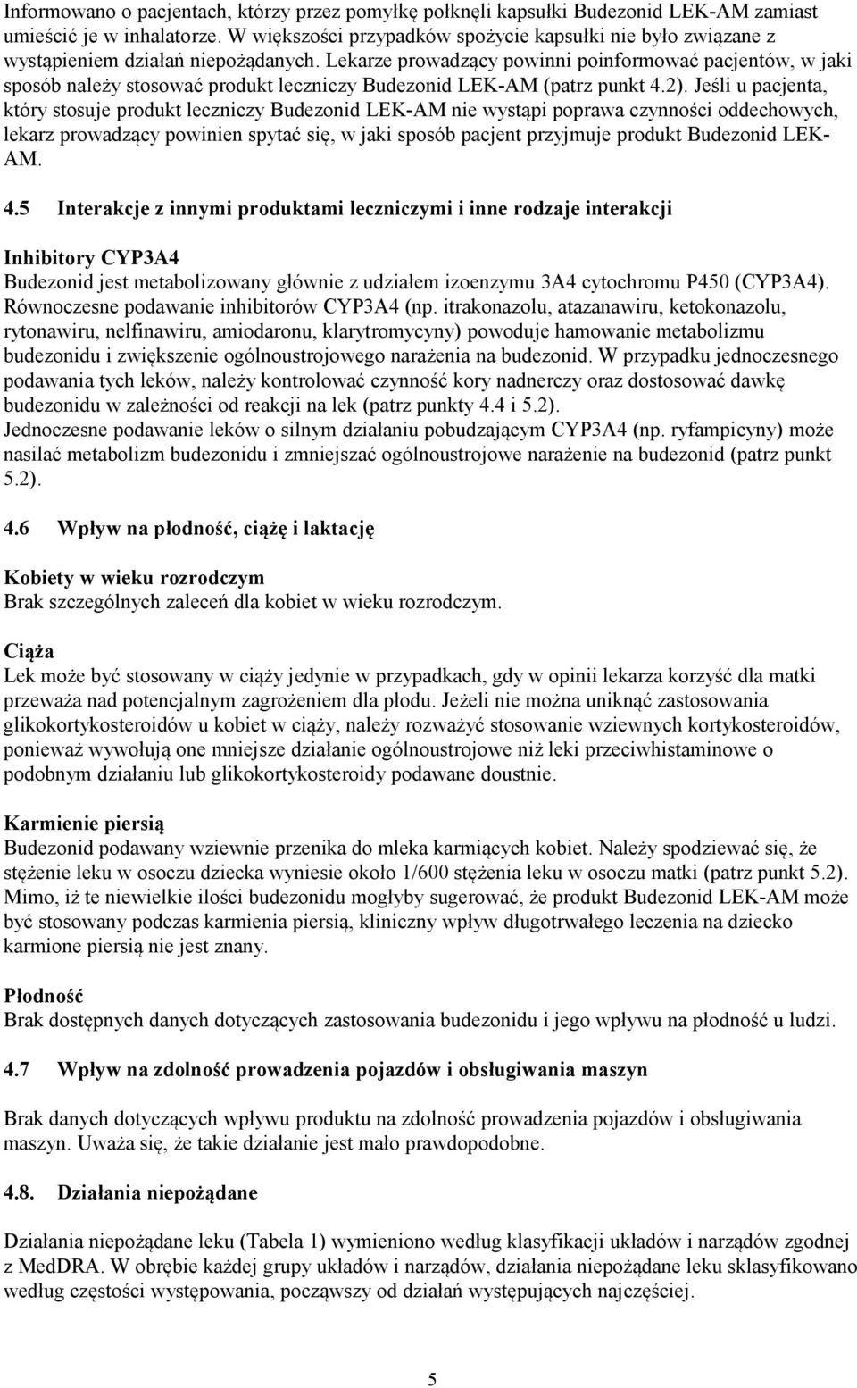 Lekarze prowadzący powinni poinformować pacjentów, w jaki sposób należy stosować produkt leczniczy Budezonid LEK-AM (patrz punkt 4.2).
