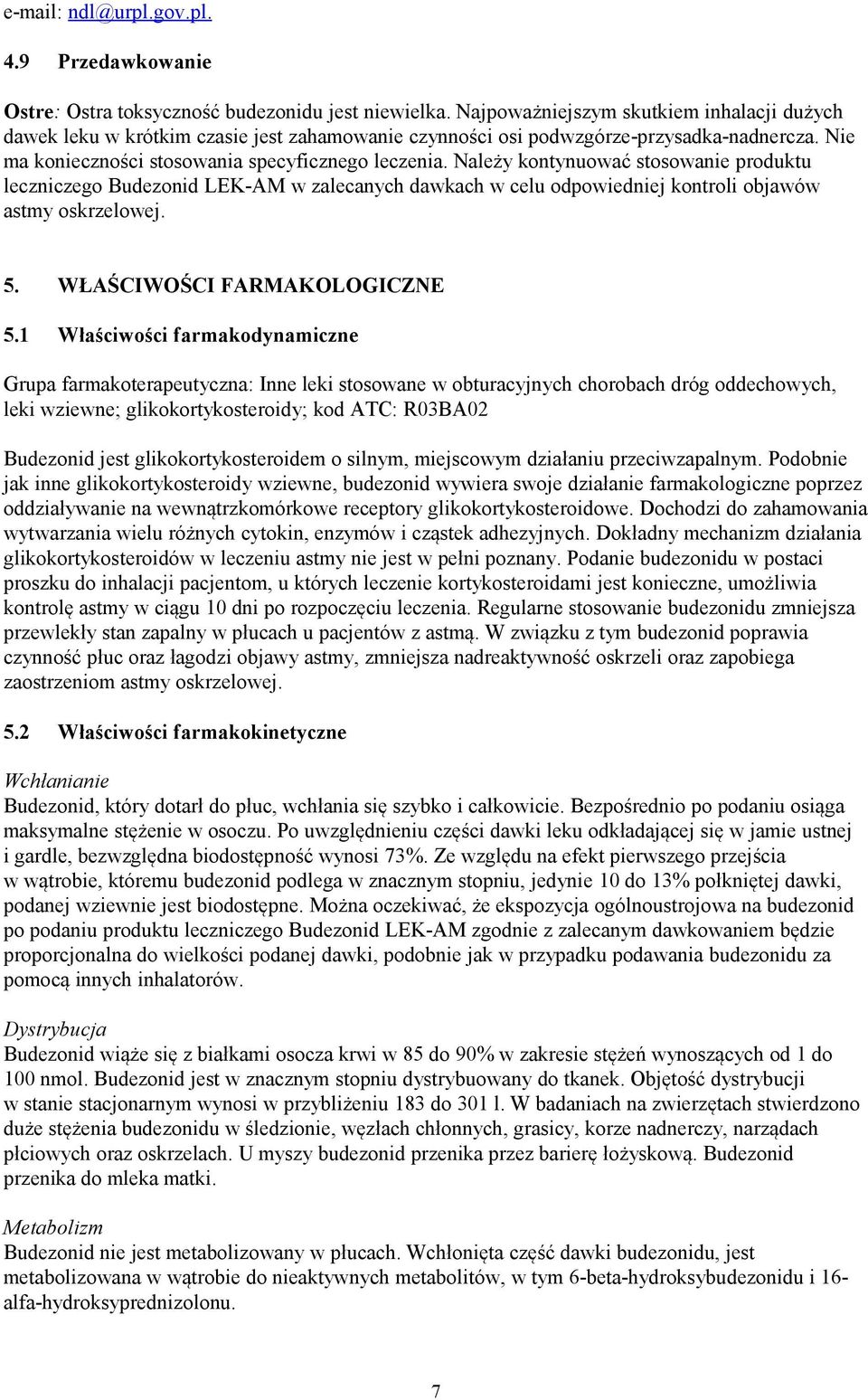 Należy kontynuować stosowanie produktu leczniczego Budezonid LEK-AM w zalecanych dawkach w celu odpowiedniej kontroli objawów astmy oskrzelowej. 5. WŁAŚCIWOŚCI FARMAKOLOGICZNE 5.