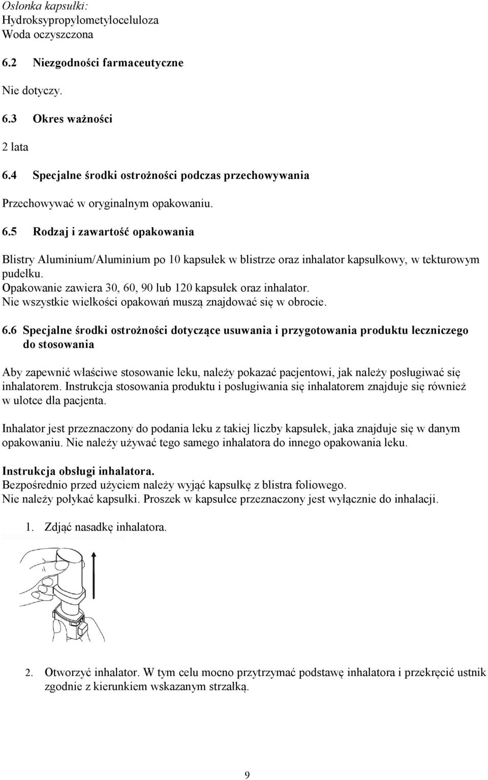 5 Rodzaj i zawartość opakowania Blistry Aluminium/Aluminium po 10 kapsułek w blistrze oraz inhalator kapsułkowy, w tekturowym pudełku. Opakowanie zawiera 30, 60, 90 lub 120 kapsułek oraz inhalator.
