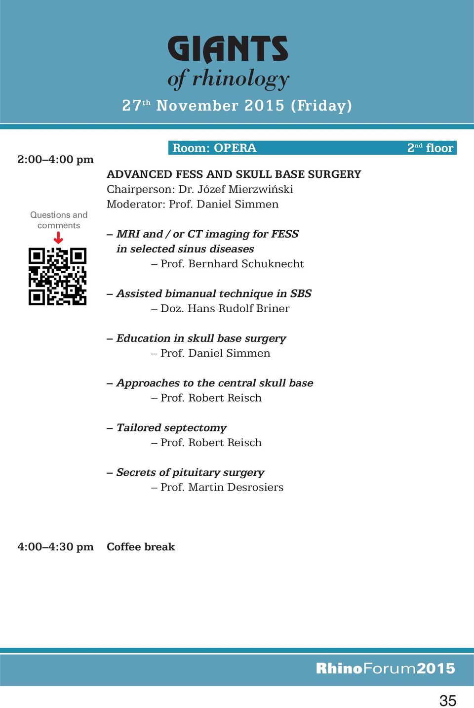 Bernhard Schuknecht Assisted bimanual technique in SBS Doz. Hans Rudolf Briner Education in skull base surgery Prof.