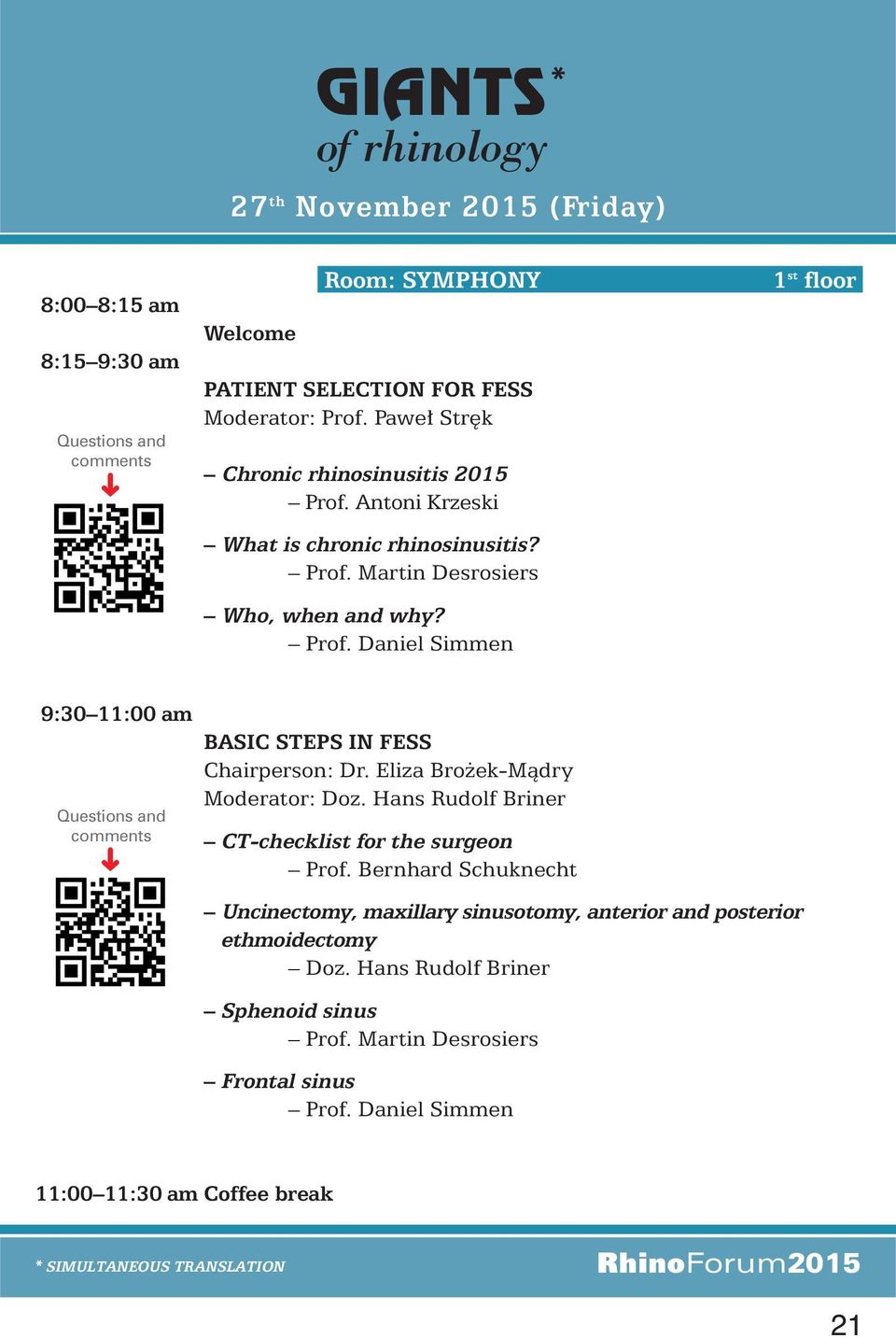 Eliza Bro ek-màdry Moderator: Doz. Hans Rudolf Briner CT-checklist for the surgeon Prof. Bernhard Schuknecht Uncinectomy, maxillary sinusotomy, anterior and posterior ethmoidectomy Doz.