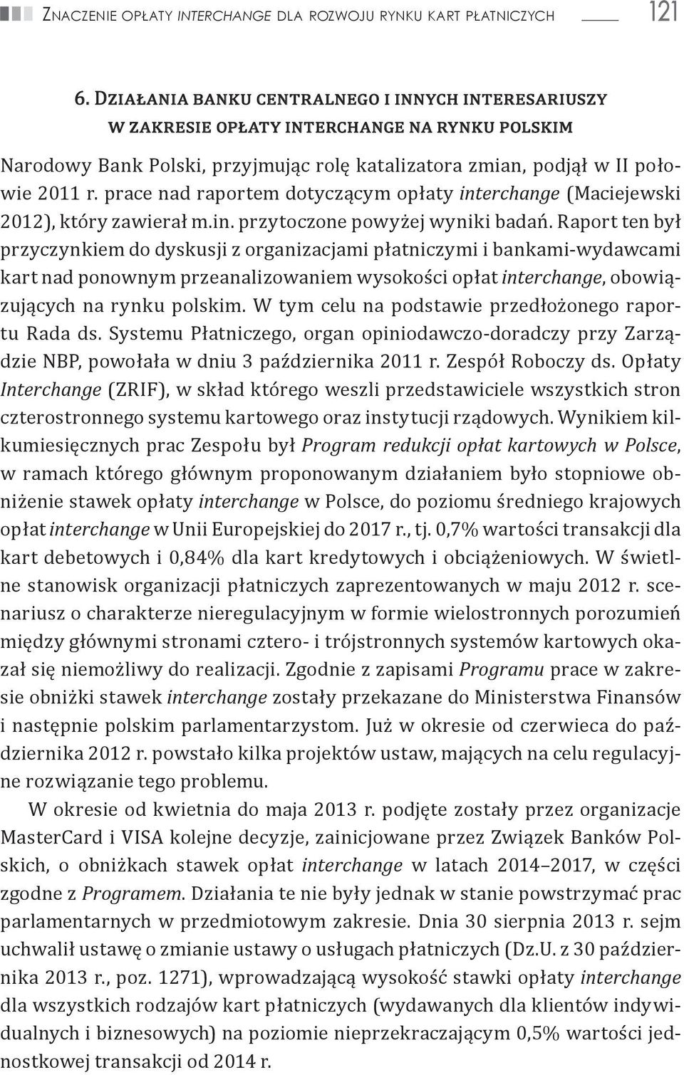 prace nad raportem dotyczącym opłaty interchange (Maciejewski 2012), który zawierał m.in. przytoczone powyżej wyniki badań.