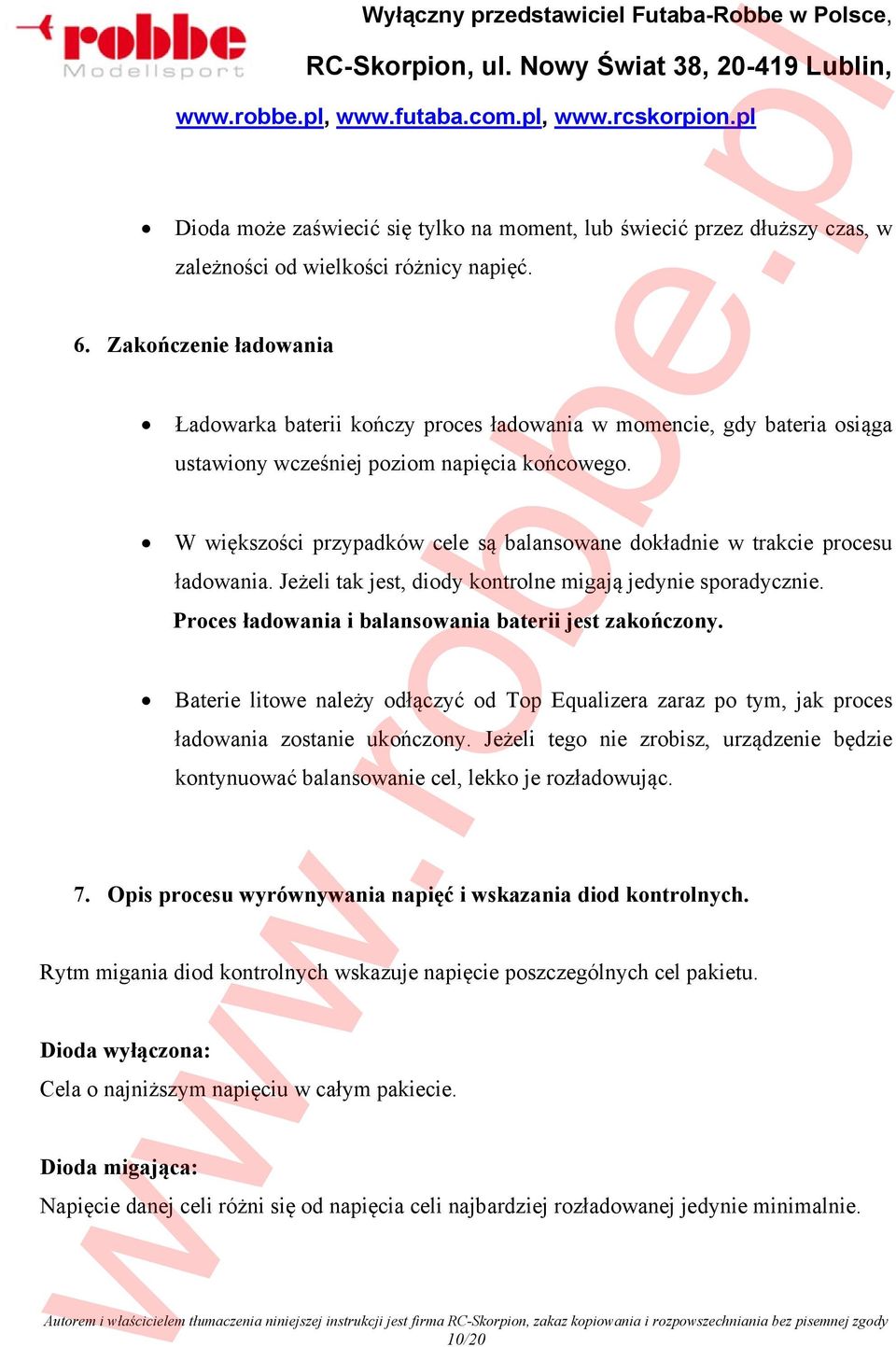W większości przypadków cele są balansowane dokładnie w trakcie procesu ładowania. Jeżeli tak jest, diody kontrolne migają jedynie sporadycznie.