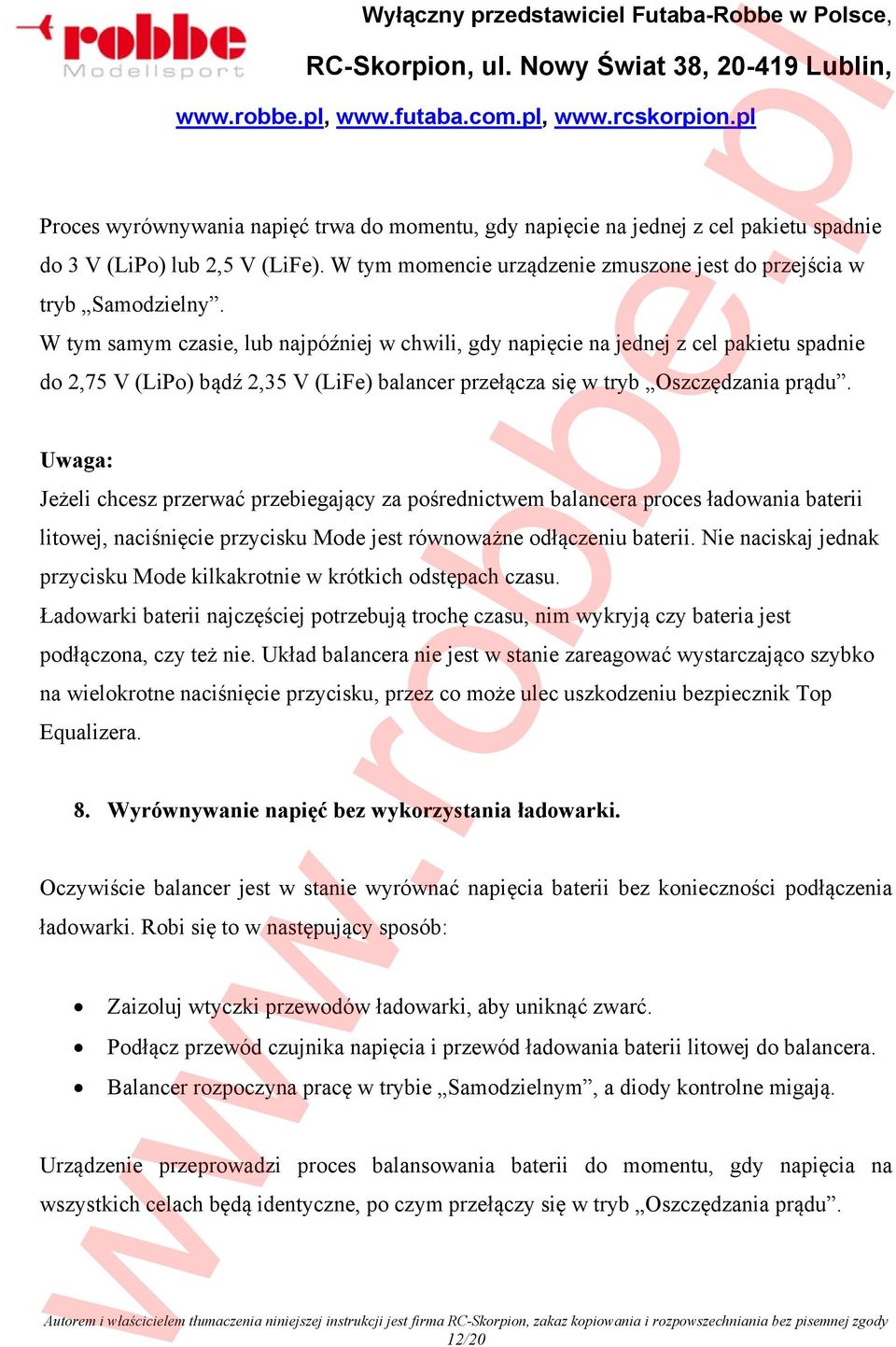 Uwaga: Jeżeli chcesz przerwać przebiegający za pośrednictwem balancera proces ładowania baterii litowej, naciśnięcie przycisku Mode jest równoważne odłączeniu baterii.