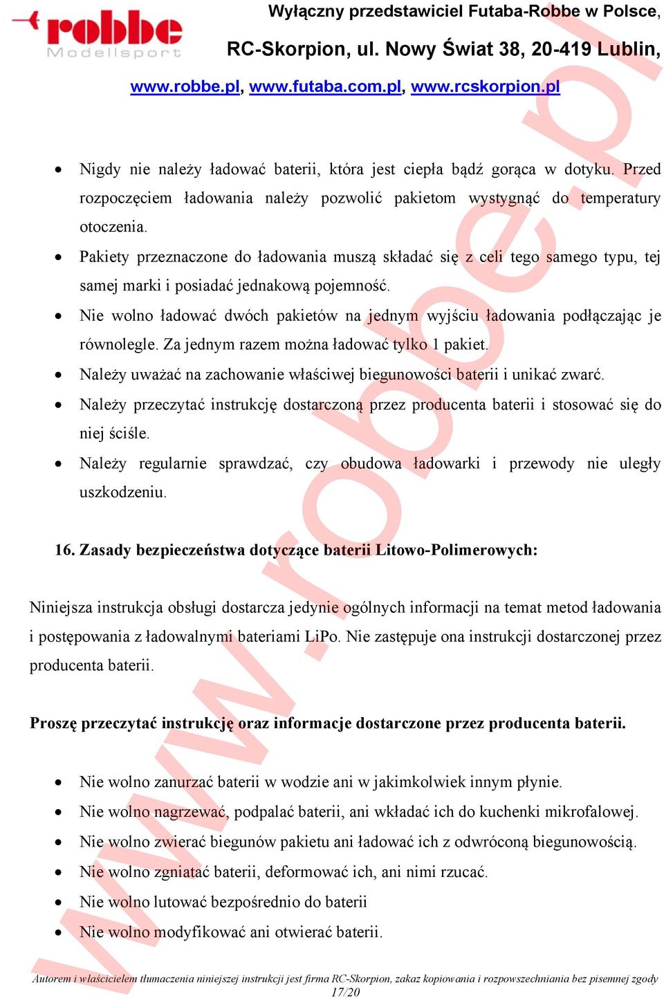 Nie wolno ładować dwóch pakietów na jednym wyjściu ładowania podłączając je równolegle. Za jednym razem można ładować tylko 1 pakiet.