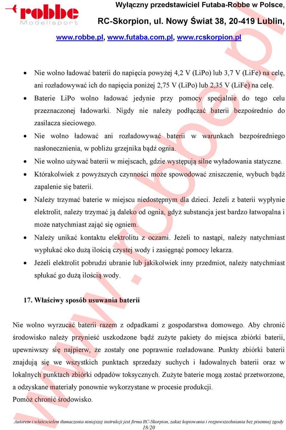 Nie wolno ładować ani rozładowywać baterii w warunkach bezpośredniego nasłonecznienia, w pobliżu grzejnika bądź ognia.