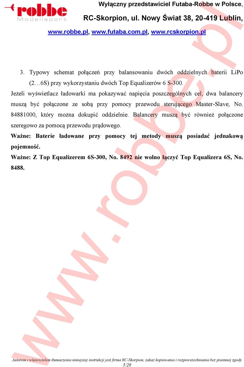 Master-Slave, No. 84881000, który można dokupić oddzielnie. Balancery muszą być również połączone szeregowo za pomocą przewodu prądowego.