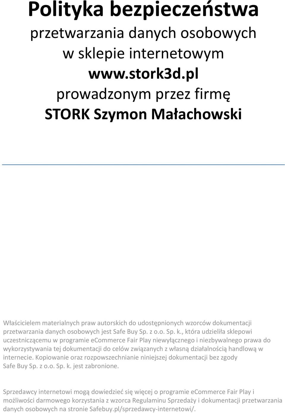 , która udzieliła sklepowi uczestniczącemu w programie ecommerce Fair Play niewyłącznego i niezbywalnego prawa do wykorzystywania tej dokumentacji do celów związanych z własną działalnością handlową