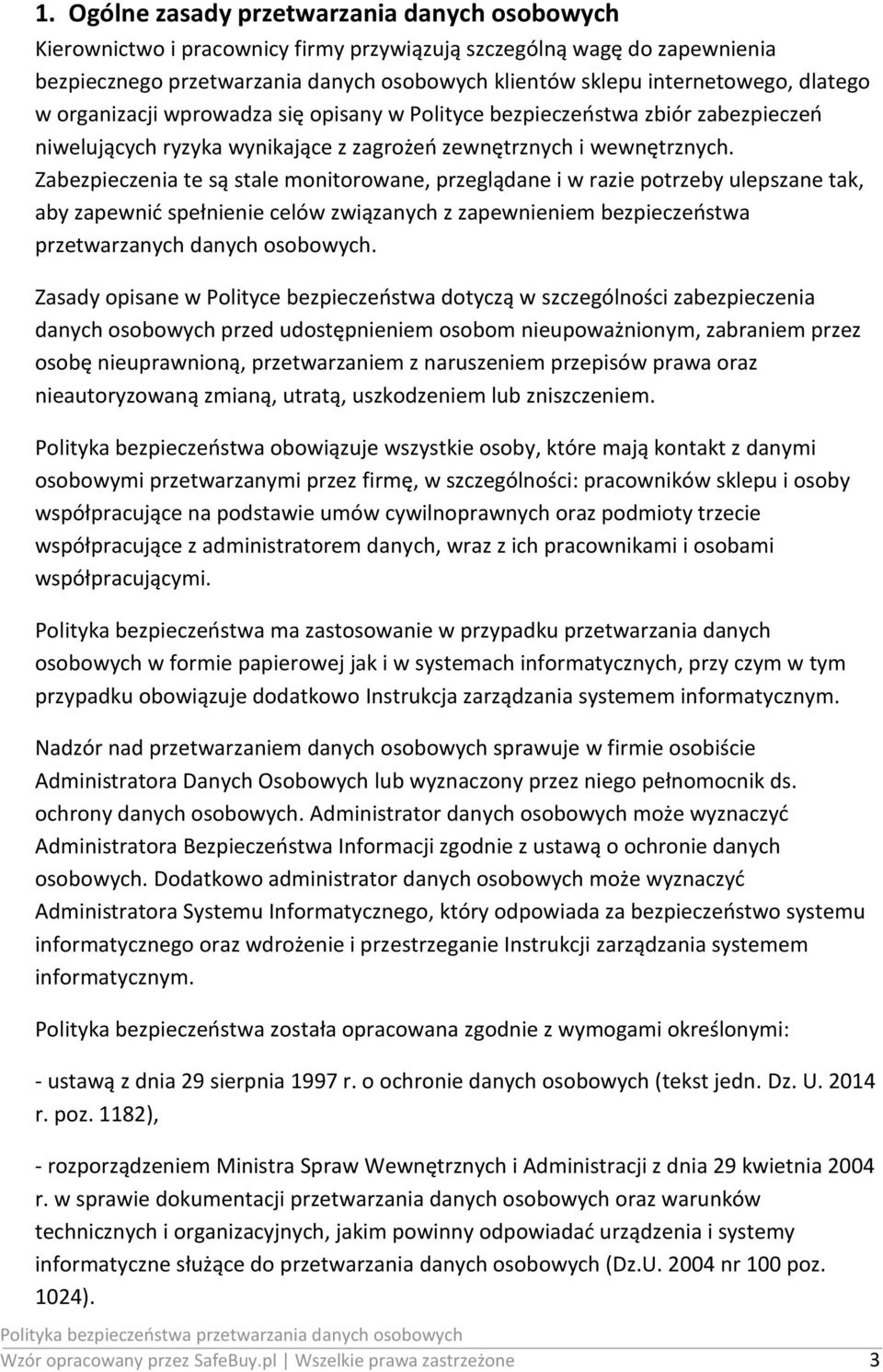 Zabezpieczenia te są stale monitorowane, przeglądane i w razie potrzeby ulepszane tak, aby zapewnić spełnienie celów związanych z zapewnieniem bezpieczeństwa przetwarzanych danych osobowych.