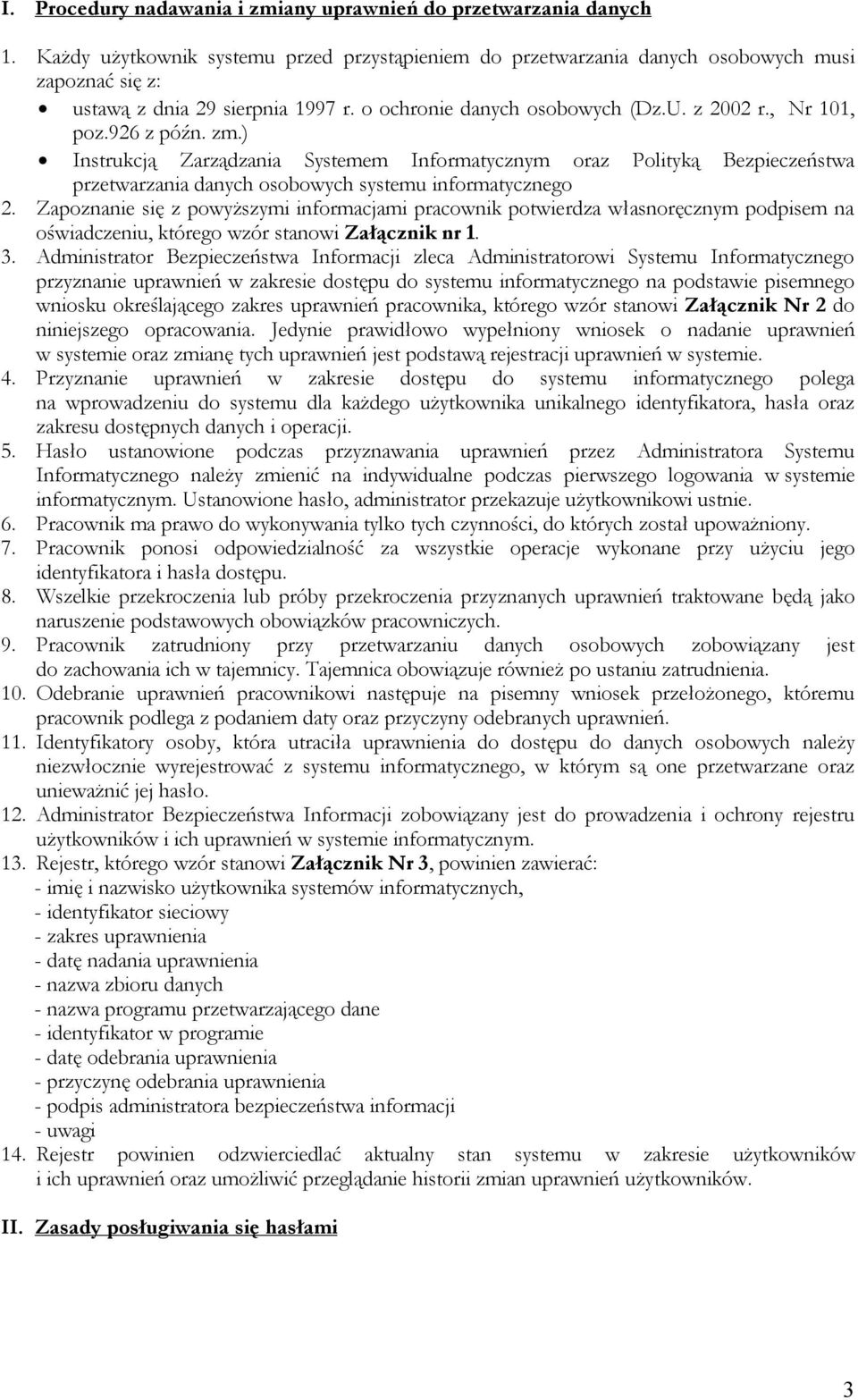 926 z późn. zm.) Instrukcją Zarządzania Systemem Informatycznym oraz Polityką Bezpieczeństwa przetwarzania danych osobowych systemu informatycznego 2.