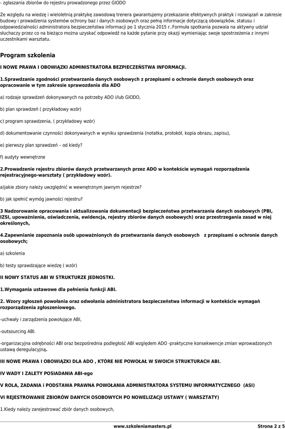 .formuła spotkania pozwala na aktywny udział słuchaczy przez co na bieżąco można uzyskać odpowiedź na każde pytanie przy okazji wymieniając swoje spostrzeżenia z innymi uczestnikami warsztatu.