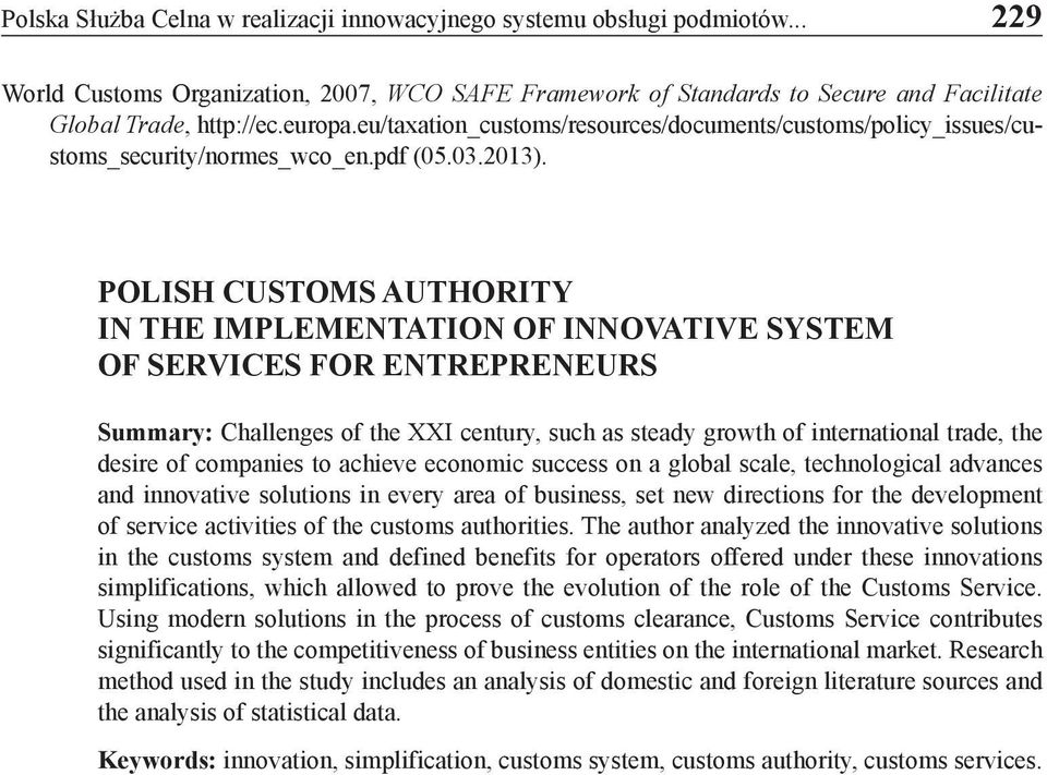 POLISH CUSTOMS AUTHORITY IN THE IMPLEMENTATION OF INNOVATIVE SYSTEM OF SERVICES FOR ENTREPRENEURS Summary: Challenges of the XXI century, such as steady growth of international trade, the desire of