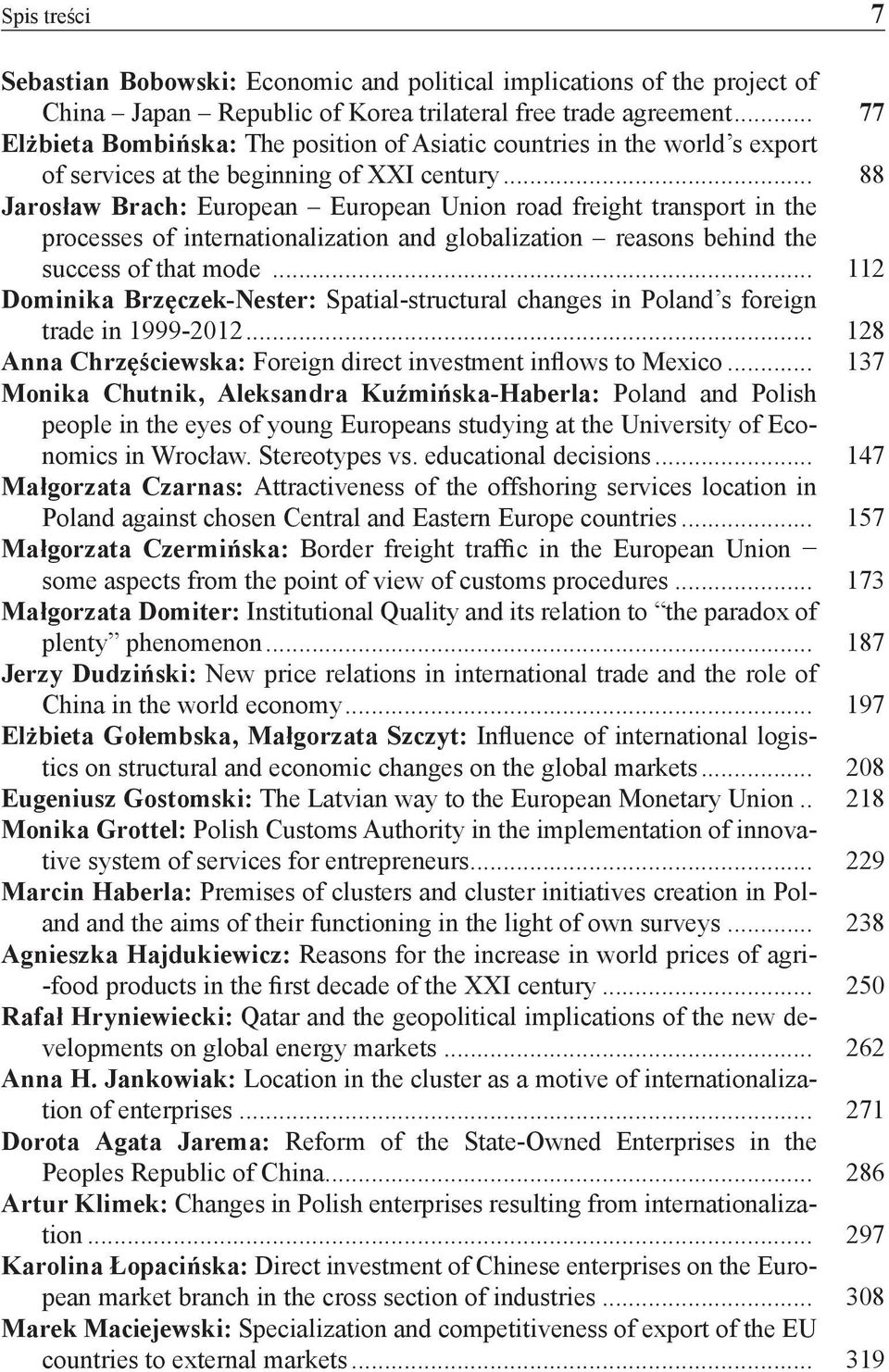 .. 88 Jarosław Brach: European European Union road freight transport in the processes of internationalization and globalization reasons behind the success of that mode.
