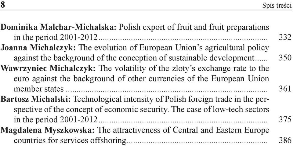 .. 350 Wawrzyniec Michalczyk: The volatility of the zloty s exchange rate to the euro against the background of other currencies of the European Union member states.