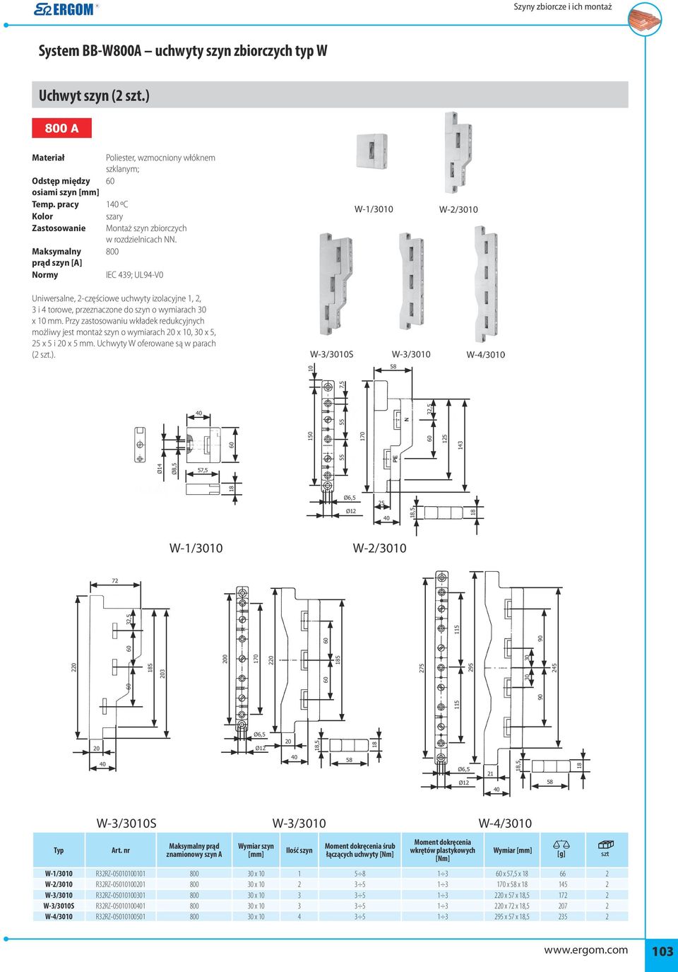 Maksymalny 800 prąd szyn [A] Normy IEC 439; UL94-V0 Uniwersalne, 2-częściowe uchwyty izolacyjne 1, 2, 3 i 4 torowe, przeznaczone do szyn o wymiarach 30 x 10 mm.