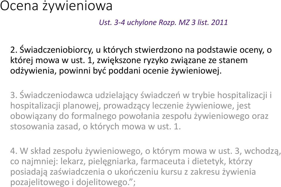 Świadczeniodawca udzielający świadczeń w trybie hospitalizacji i hospitalizacji planowej, prowadzący leczenie żywieniowe, jest obowiązany do formalnego powołania zespołu