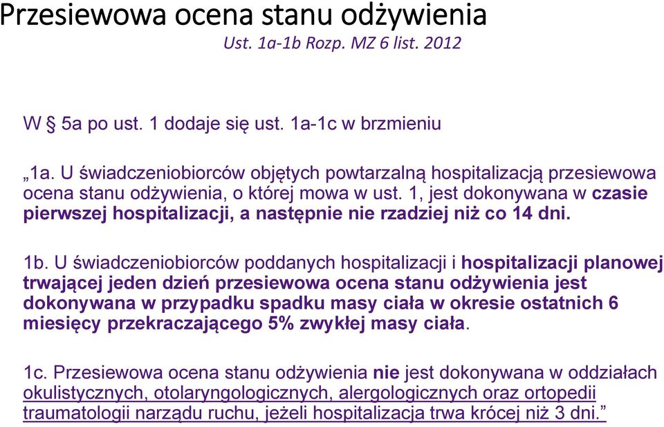 1, jest dokonywana w czasie pierwszej hospitalizacji, a następnie nie rzadziej niż co 14 dni. 1b.