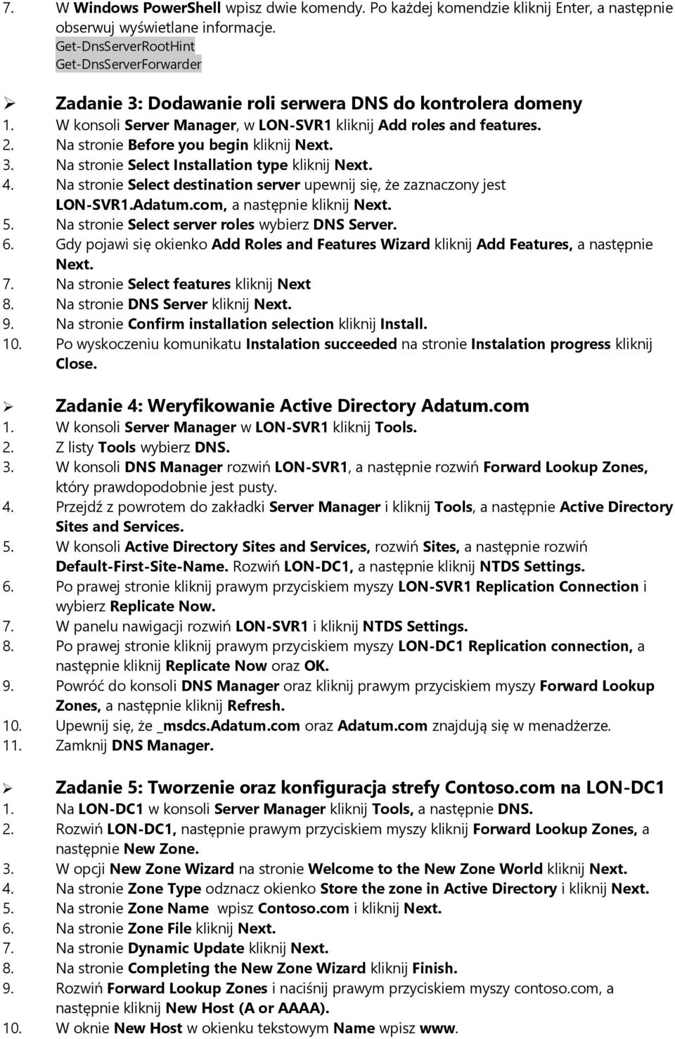 Na stronie Before you begin kliknij Next. 3. Na stronie Select Installation type kliknij Next. 4. Na stronie Select destination server upewnij się, że zaznaczony jest LON-SVR1.Adatum.