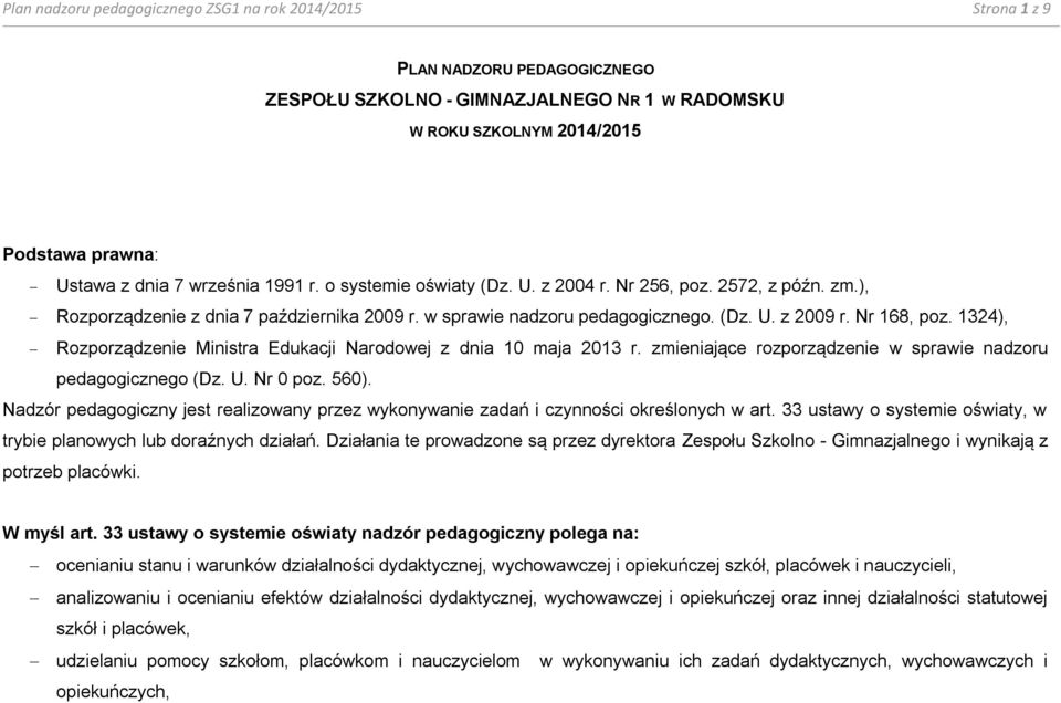 1324), Rozporządzenie Ministra Edukacji Narodowej z dnia 10 maja 2013 r. zmieniające rozporządzenie w sprawie nadzoru pedagogicznego (Dz. U. Nr 0 poz. 560).