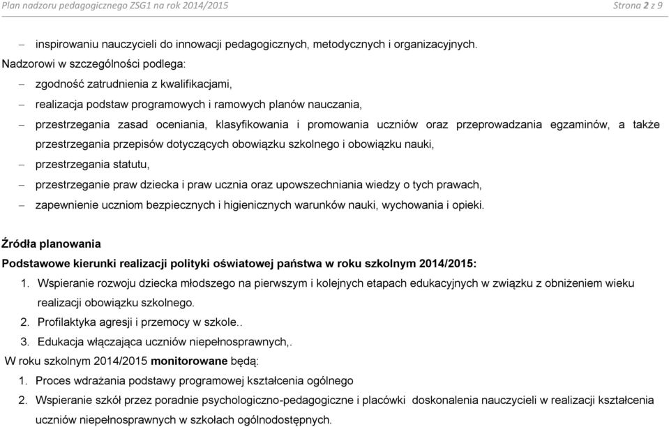 uczniów oraz przeprowadzania egzaminów, a także przestrzegania przepisów dotyczących obowiązku szkolnego i obowiązku nauki, przestrzegania statutu, przestrzeganie praw dziecka i praw ucznia oraz