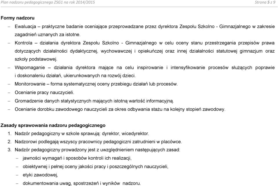 Kontrola działania dyrektora Zespołu Szkolno - Gimnazjalnego w celu oceny stanu przestrzegania przepisów prawa dotyczących działalności dydaktycznej, wychowawczej i opiekuńczej oraz innej