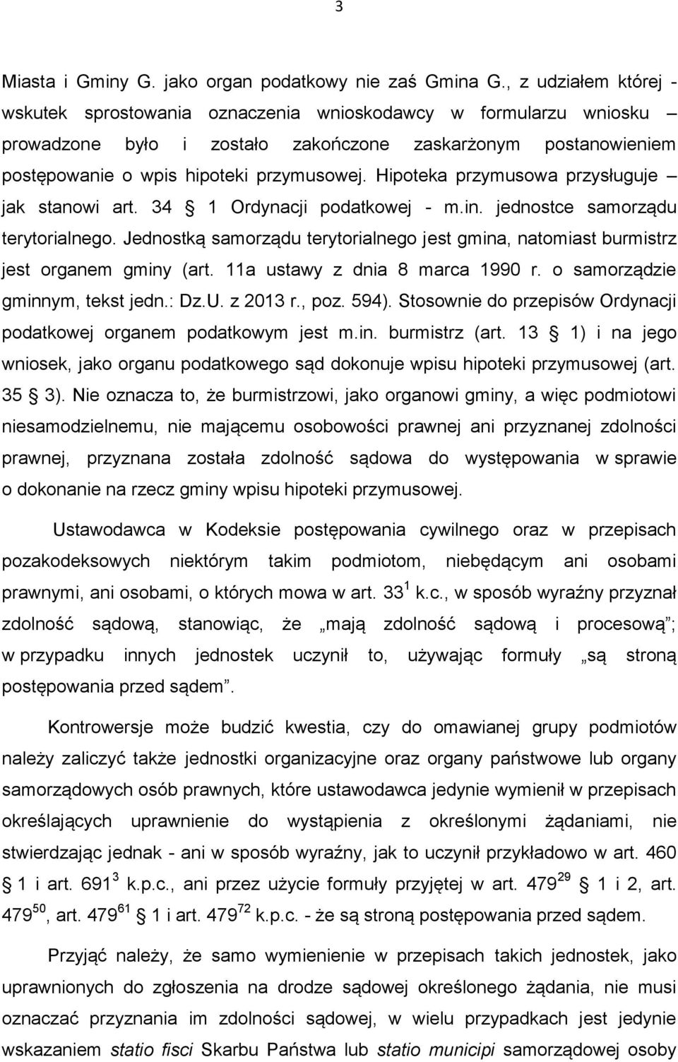 Hipoteka przymusowa przysługuje jak stanowi art. 34 1 Ordynacji podatkowej - m.in. jednostce samorządu terytorialnego.