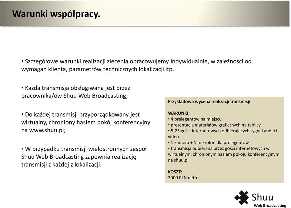 pl; W przypadku transmisji wielostronnych zespół Shuu zapewnia realizację transmisji z każdej z lokalizacji.