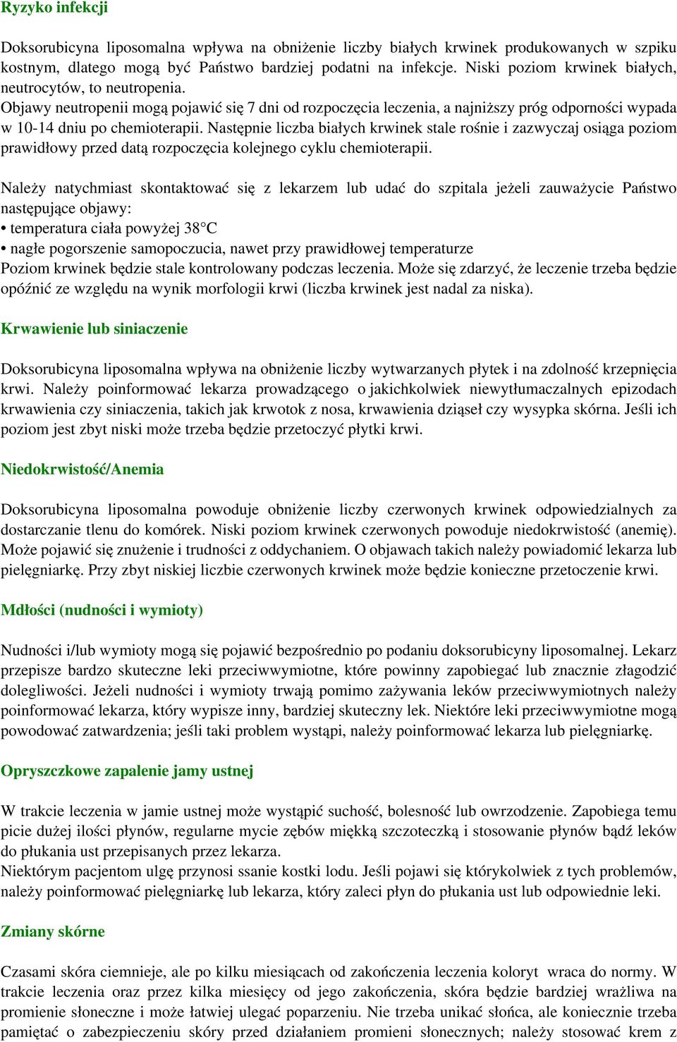 Następnie liczba białych krwinek stale rośnie i zazwyczaj osiąga poziom prawidłowy przed datą rozpoczęcia kolejnego cyklu chemioterapii.