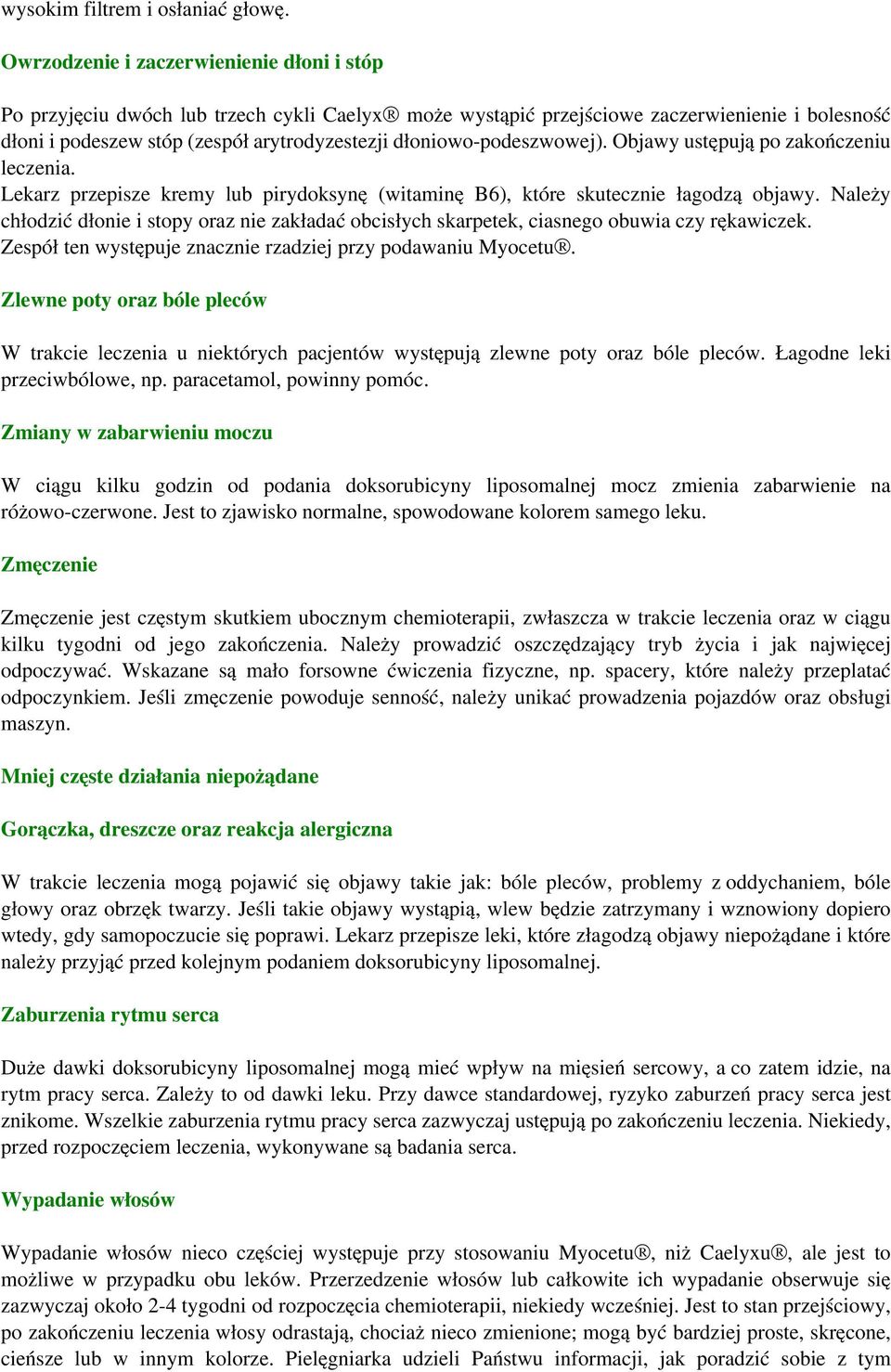 dłoniowo-podeszwowej). Objawy ustępują po zakończeniu leczenia. Lekarz przepisze kremy lub pirydoksynę (witaminę B6), które skutecznie łagodzą objawy.