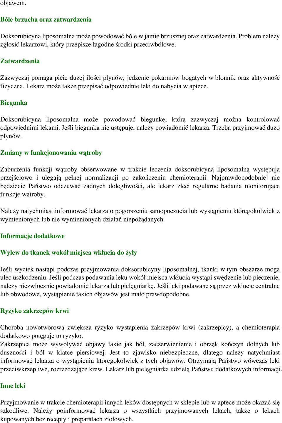 Lekarz może także przepisać odpowiednie leki do nabycia w aptece. Biegunka Doksorubicyna liposomalna może powodować biegunkę, którą zazwyczaj można kontrolować odpowiednimi lekami.