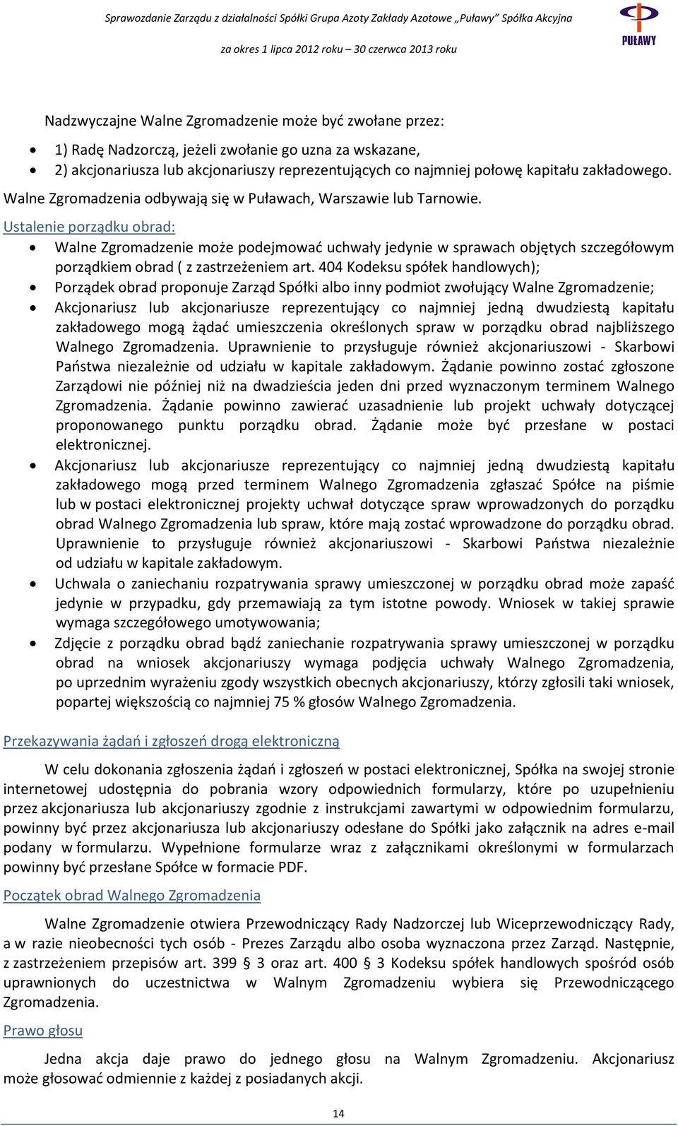Ustalenie porządku obrad: Walne Zgromadzenie może podejmować uchwały jedynie w sprawach objętych szczegółowym porządkiem obrad ( z zastrzeżeniem art.