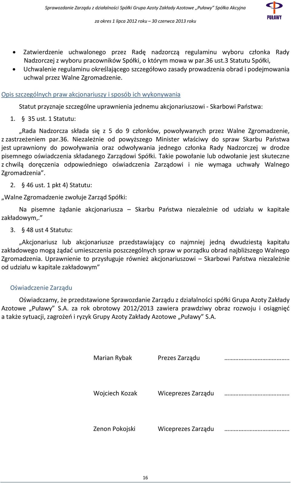 Opis szczególnych praw akcjonariuszy i sposób ich wykonywania Statut przyznaje szczególne uprawnienia jednemu akcjonariuszowi - Skarbowi Państwa: 1. 35 ust.