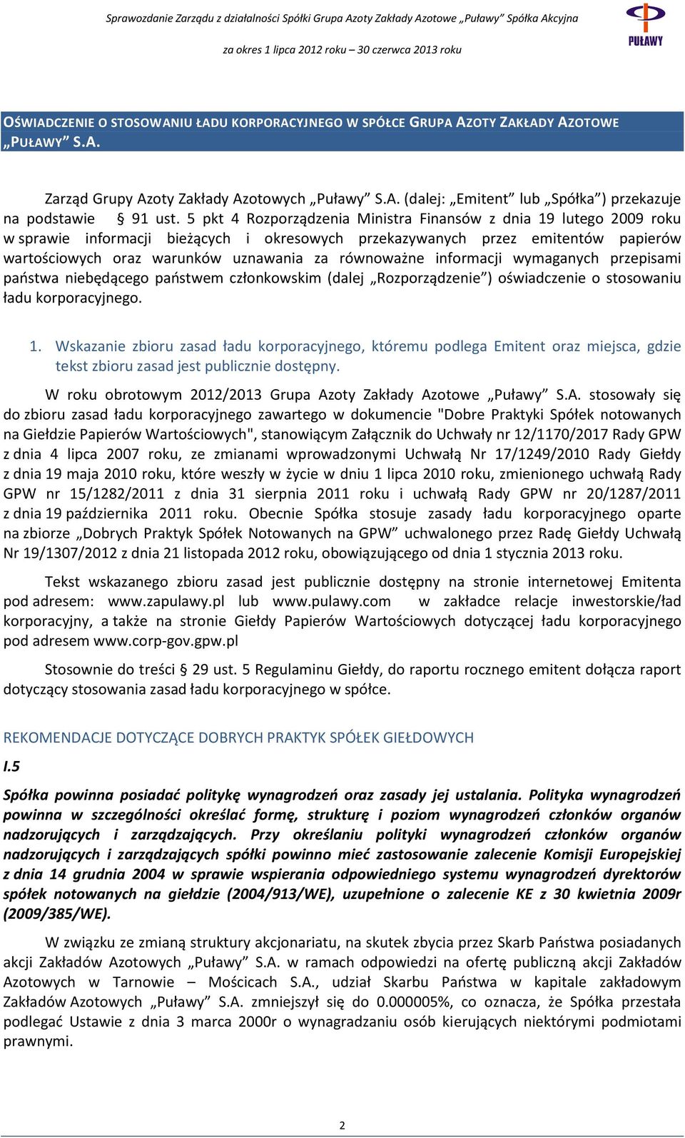 równoważne informacji wymaganych przepisami państwa niebędącego państwem członkowskim (dalej Rozporządzenie ) oświadczenie o stosowaniu ładu korporacyjnego. 1.