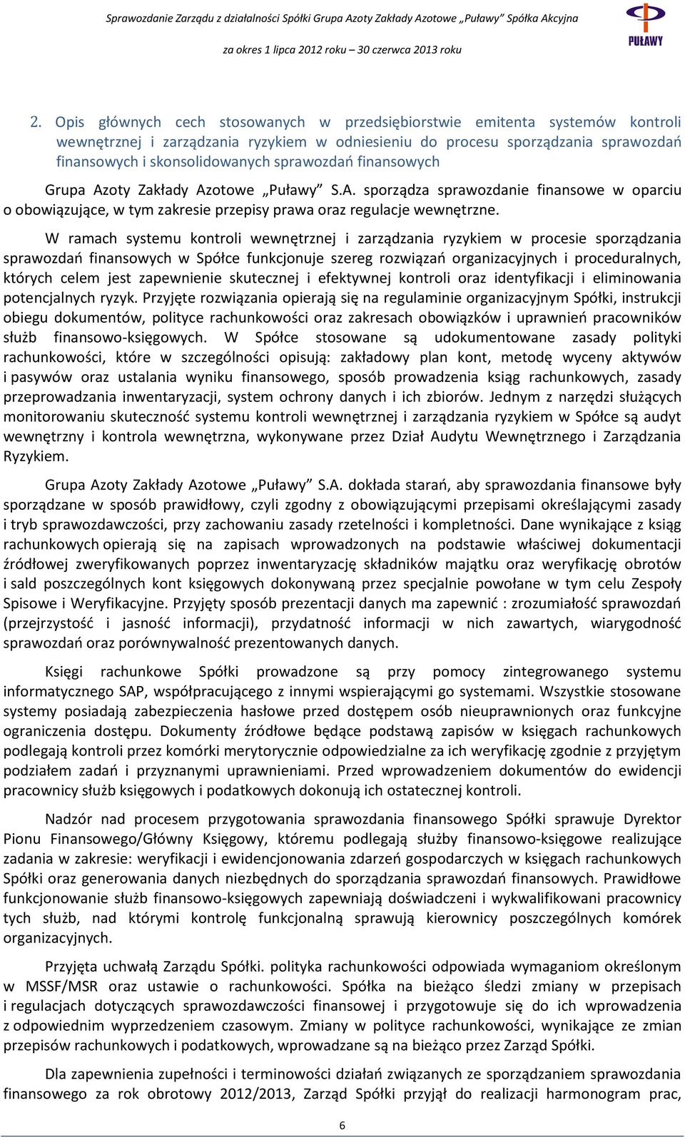 W ramach systemu kontroli wewnętrznej i zarządzania ryzykiem w procesie sporządzania sprawozdań finansowych w Spółce funkcjonuje szereg rozwiązań organizacyjnych i proceduralnych, których celem jest