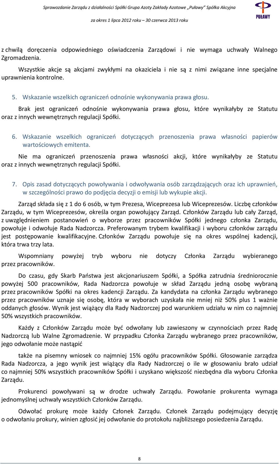 Brak jest ograniczeń odnośnie wykonywania prawa głosu, które wynikałyby ze Statutu oraz z innych wewnętrznych regulacji Spółki. 6.