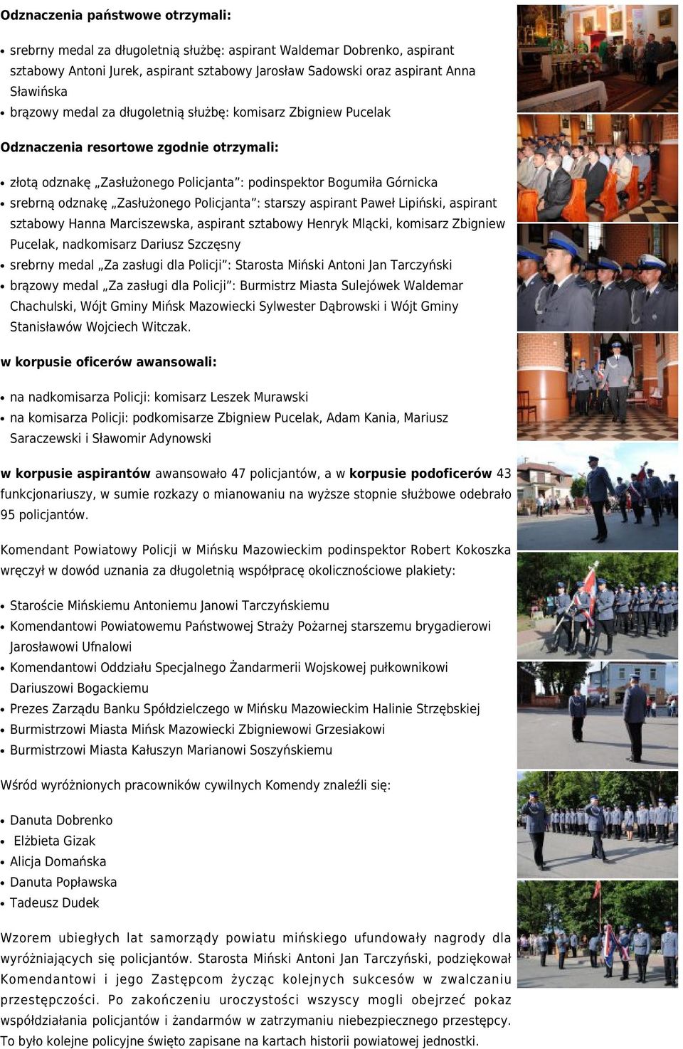 Zasłużonego Policjanta : starszy aspirant Paweł Lipiński, aspirant sztabowy Hanna Marciszewska, aspirant sztabowy Henryk Mlącki, komisarz Zbigniew Pucelak, nadkomisarz Dariusz Szczęsny srebrny medal