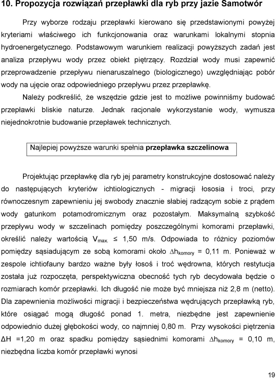 Rozdział wody musi zapewnić przeprowadzenie przepływu nienaruszalnego (biologicznego) uwzględniając pobór wody na ujęcie oraz odpowiedniego przepływu przez przepławkę.