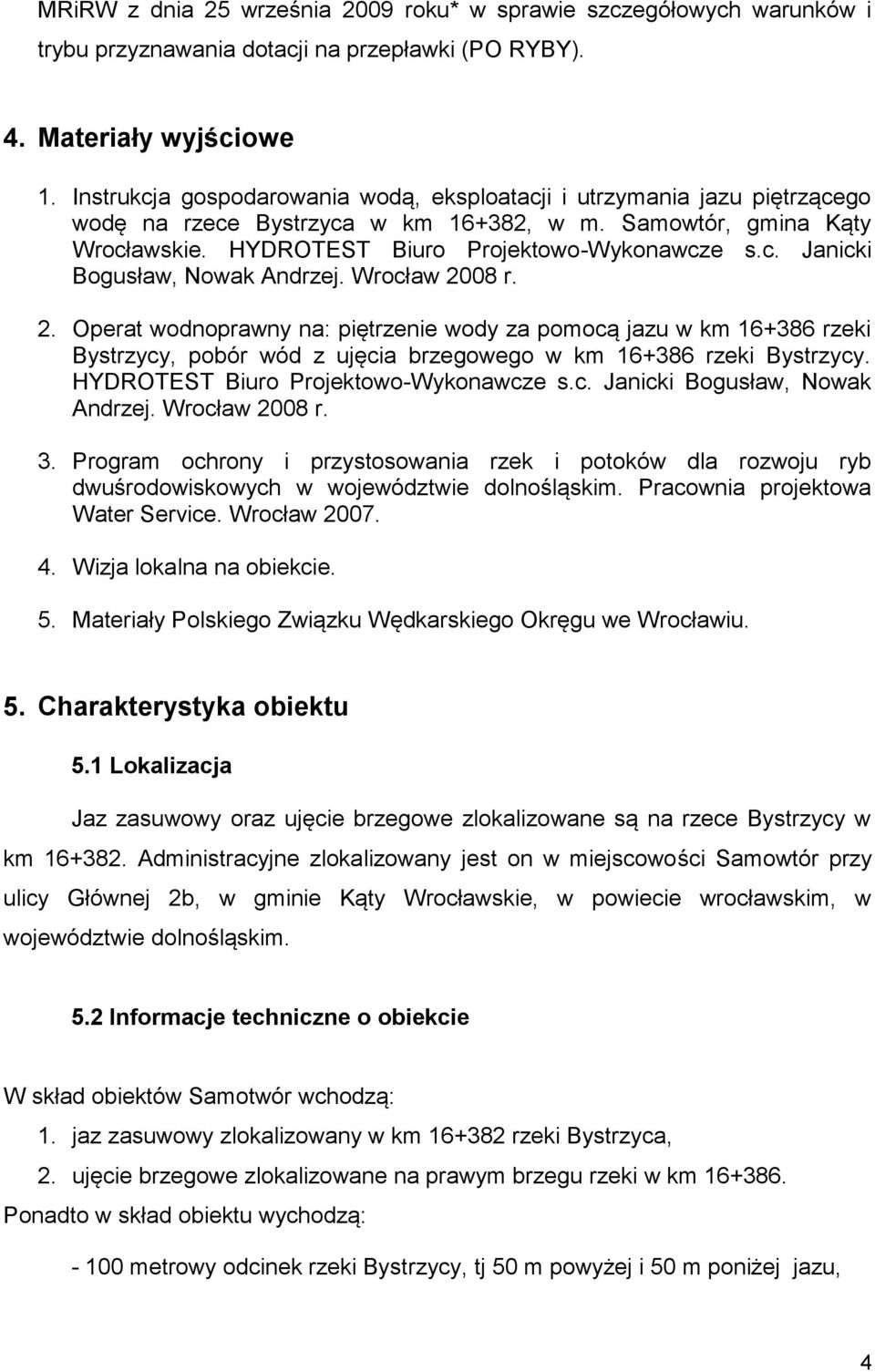 Wrocław 2008 r. 2. Operat wodnoprawny na: piętrzenie wody za pomocą jazu w km 16+386 rzeki Bystrzycy, pobór wód z ujęcia brzegowego w km 16+386 rzeki Bystrzycy.