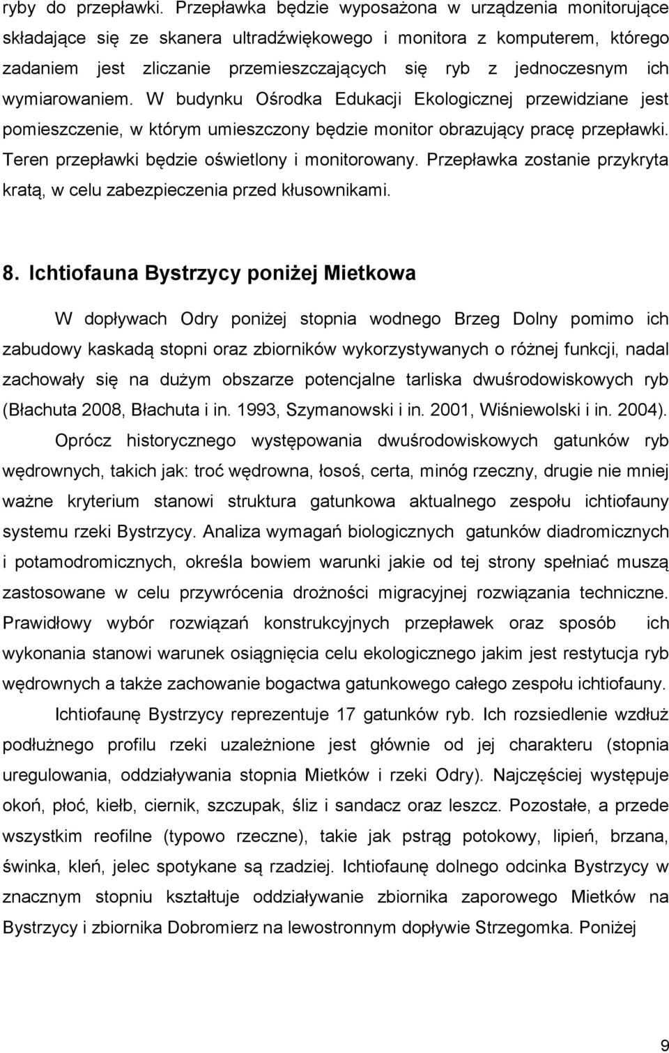 ich wymiarowaniem. W budynku Ośrodka Edukacji Ekologicznej przewidziane jest pomieszczenie, w którym umieszczony będzie monitor obrazujący pracę przepławki.