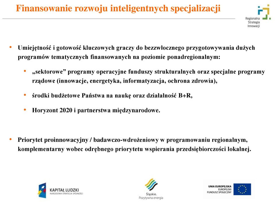 (innowacje, energetyka, informatyzacja, ochrona zdrowia), środki budżetowe Państwa na naukę oraz działalność B+R, Horyzont 2020 i partnerstwa