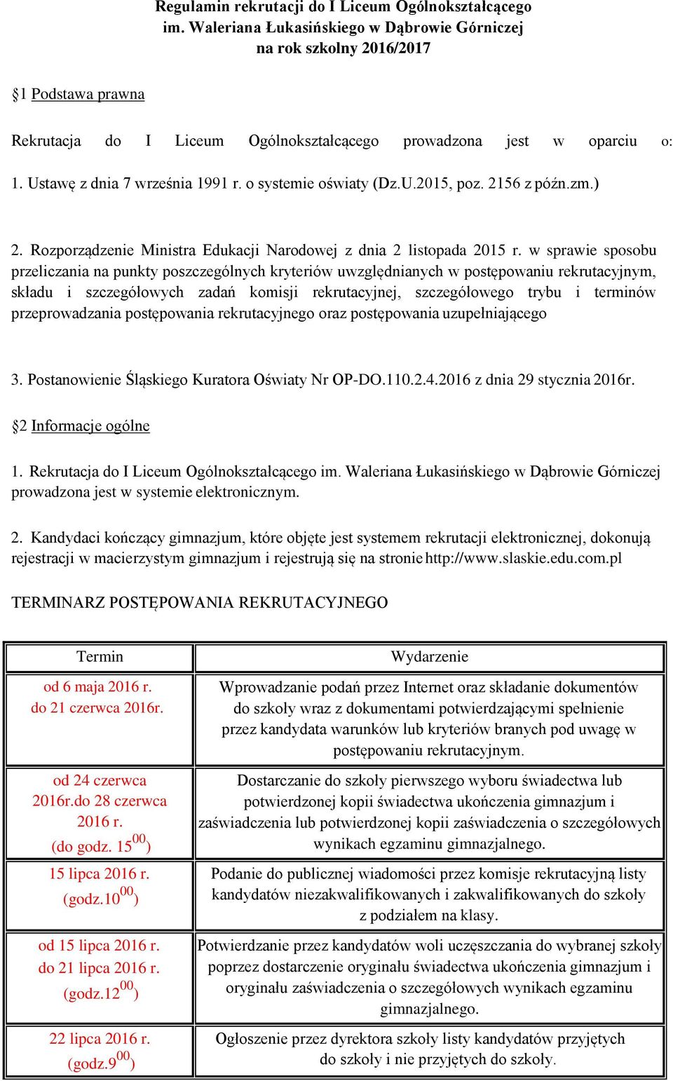 o systemie oświaty (Dz.U.2015, poz. 2156 z późn.zm.) 2. Rozporządzenie Ministra Edukacji Narodowej z dnia 2 listopada 2015 r.