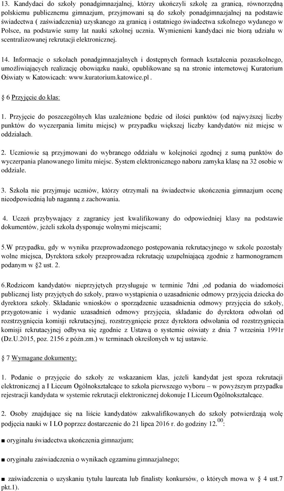 Wymienieni kandydaci nie biorą udziału w scentralizowanej rekrutacji elektronicznej. 14.