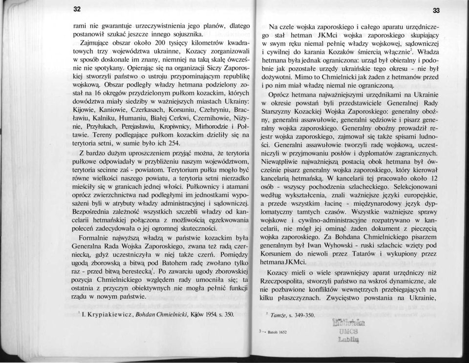 Opierając się na organizacji Siczy Zaporoskiej stworzyli państwo o ustroju przypominającym republikę wojskową.