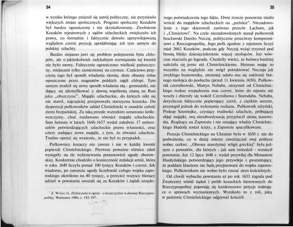 Bardzo niejasno jawi się problem polepszenia bytu chłopów, ale o jakimkolwiek radykalnym rozwiązaniu tej kwestii nie było mowy.