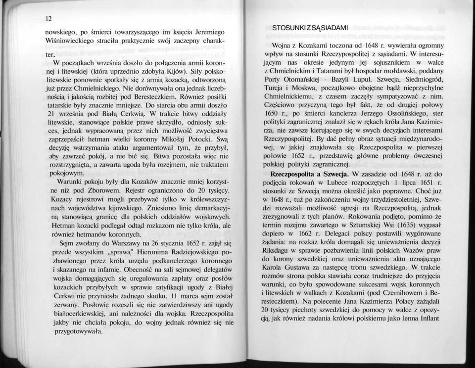 Nie dorównywała ona jednak liczebnością i jakością rozbitej pod Beresteczkiem. Również posiłki tatarskie były znacznie mniejsze. Do starcia obu armii doszło 21 września pod Białą Cerkwią.