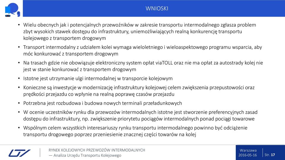 gdzie nie obowiązuje elektroniczny system opłat viatoll oraz nie ma opłat za autostrady kolej nie jest w stanie konkurować z transportem drogowym Istotne jest utrzymanie ulgi intermodalnej w