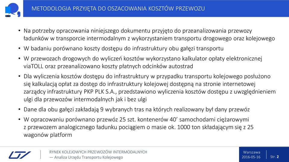elektronicznej viatoll oraz przeanalizowano koszty płatnych odcinków autostrad Dla wyliczenia kosztów dostępu do infrastruktury w przypadku transportu kolejowego posłużono się kalkulacją opłat za