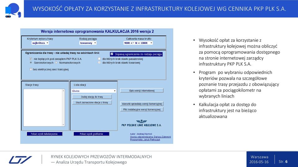 kolejowej można obliczyć za pomocą oprogramowania dostępnego na stronie internetowej zarządcy infrastruktury PKP PLK S.A.