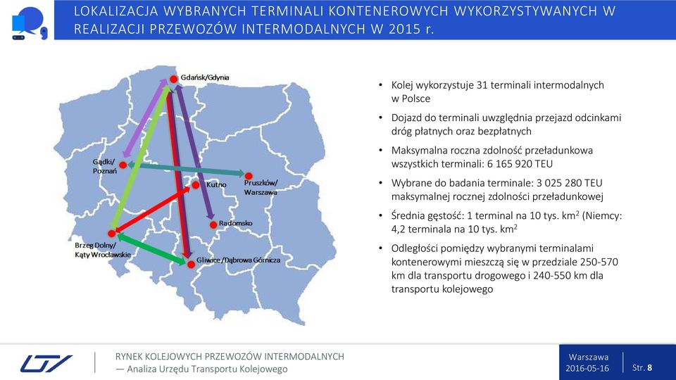 zdolność przeładunkowa wszystkich terminali: 6 165 92 TEU Wybrane do badania terminale: 3 25 28 TEU maksymalnej rocznej zdolności przeładunkowej Średnia gęstość:
